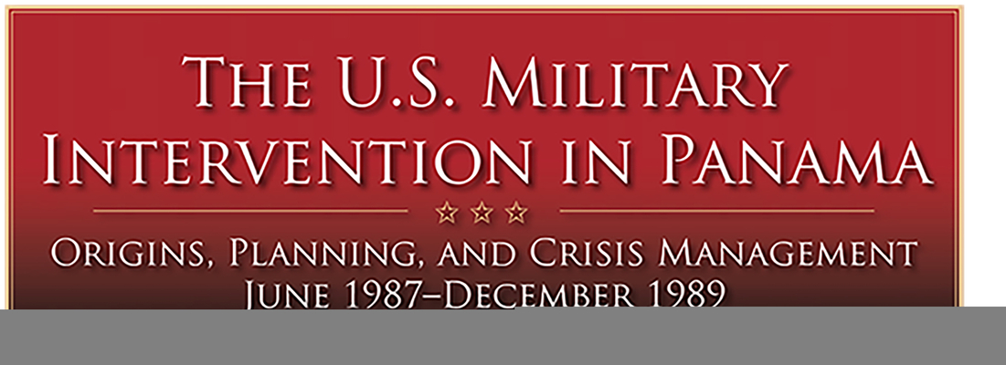 U.S. Army Military Intervention in Panama: Operation Just Cause, December 1989-January 1990