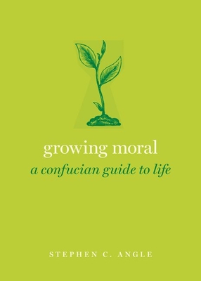 Image for Growing Moral: A Confucian Guide to Life (GUIDES TO THE GOOD LIFE SERIES)