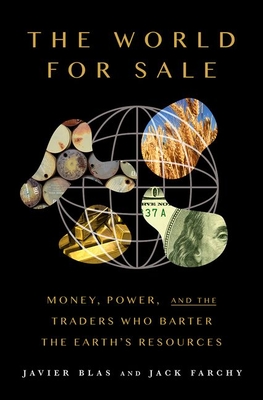 Image for The World For Sale: Money, Power, and the Traders Who Barter the Earth's Resources The World For Sale: Money, Power, and the Traders Who Barter the Earth's Resources