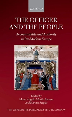 The Officer and the People: Accountability and Authority in Pre-Modern Europe (Studies of the German Historical Institute, London)