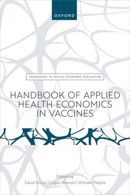 Handbook of Applied Health Economics in Vaccines (Handbooks in Health Economic Evaluation)