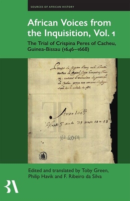 African Voices from the Inquisition: The Trial of Crispina Peres of Cacheu, Guinea-Bissau (1646-1668) (Fontes Historiae Africanae, 18)