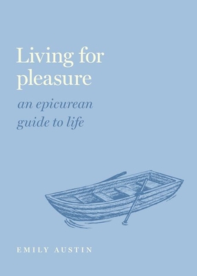 Image for Living for Pleasure: An Epicurean Guide to Life (Guides to the Good Life Series)