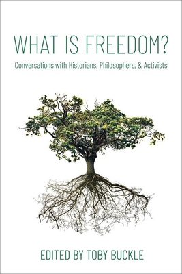 What is Freedom: Conversations with Historians, Philosophers, and Activists