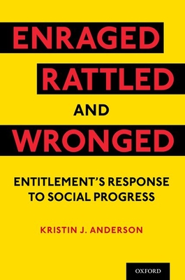 Image for Enraged, Rattled, and Wronged: Entitlement's Response to Social Progress