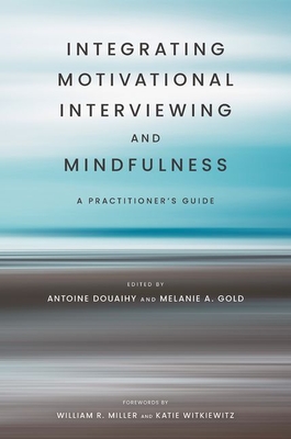 Image for Integrating Motivational Interviewing and Mindfulness: A Practitioner's Guide (20230301) Integrating Motivational Interviewing and Mindfulness: A Practitioner's Guide (20230301)