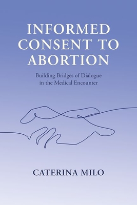 Informed Consent to Abortion: Building Bridges of Dialogue in the Medical Encounter