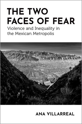 The Two Faces of Fear: Violence and Inequality in the Mexican Metropolis (Global and Comparative Ethnography)