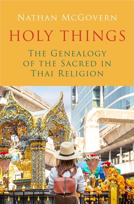 Holy Things; The Genealogy of the Sacred in Thai Religion