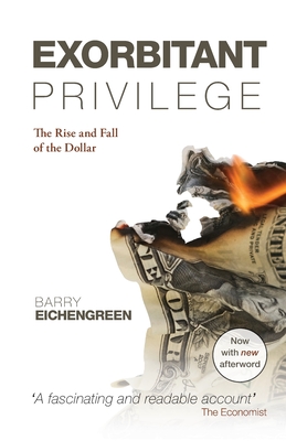 EXORBITANT PRIVILEGE:RISE & FALL OF THE DOLLAR PAPER