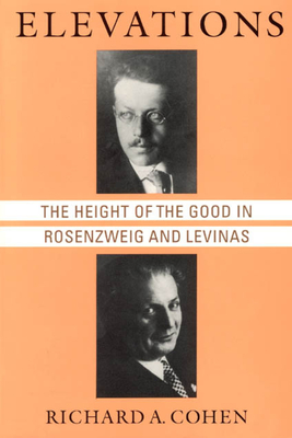 Elevations: The Height of the Good in Rosenzweig and Levinas (Chicago Studies in the History of Judaism)