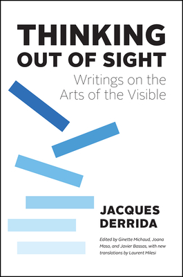 Thinking Out of Sight: Writings on the Arts of the Visible (The France Chicago Collection)