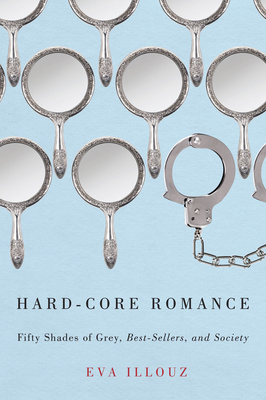 Hard-Core Romance: Fifty Shades of Grey, Best-Sellers, and Society