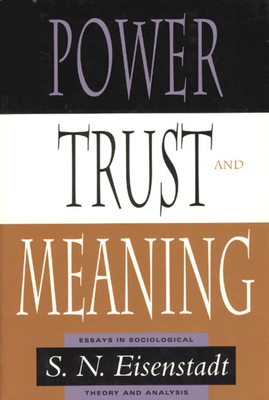 Power, Trust, and Meaning: Essays in Sociological Theory and Analysis (Heritage of Sociology S)