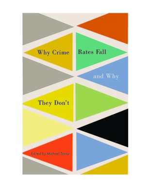 Crime and Justice, Volume 43: Why Crime Rates Fall, and Why They Don't (Volume 43) (Crime and Justice: A Review of Research)