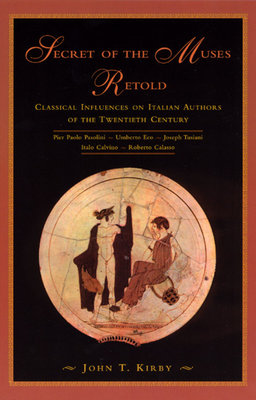 Secret of the Muses Retold: Classical Influences on Italian Authors of the Twentieth Century