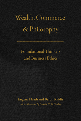 Wealth, Commerce, and Philosophy: Foundational Thinkers and Business Ethics