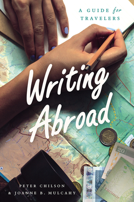 Writing Abroad: A Guide for Travelers (Chicago Guides to Writing, Editing, and Publishing)