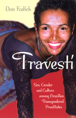 Travesti: Sex, Gender, and Culture among Brazilian Transgendered Prostitutes (Worlds of Desire: The Chicago Series on Sexuality, Gender, and Culture)