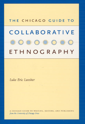 The Chicago Guide to Collaborative Ethnography (Chicago Guides to Writing, Editing, and Publishing)