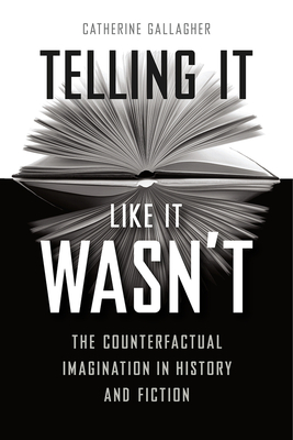 Telling It Like It Wasnt: The Counterfactual Imagination in History and Fiction
