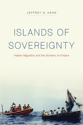 Islands of Sovereignty: Haitian Migration and the Borders of Empire (Chicago Series in Law and Society)