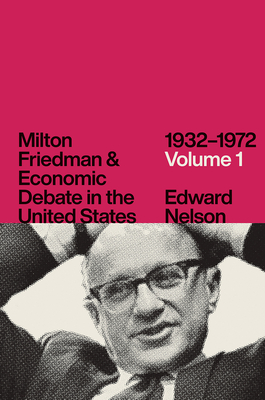 Milton Friedman and Economic Debate in the United States, 19321972, Volume 1