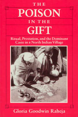 The Poison in the Gift : Ritual, Prestation, and the Dominant Caste in a North Indian Village
