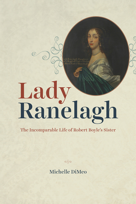 Lady Ranelagh: The Incomparable Life of Robert Boyle's Sister (Synthesis)