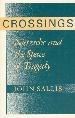 Crossings: Nietzsche and the Space of Tragedy (Studies in Continental Thought (Hardcover))