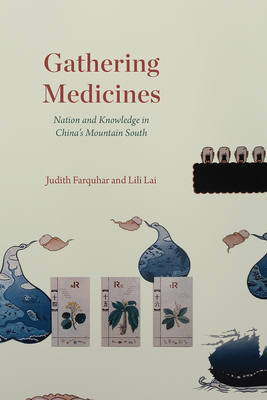 Gathering Medicines: Nation and Knowledge in Chinas Mountain South