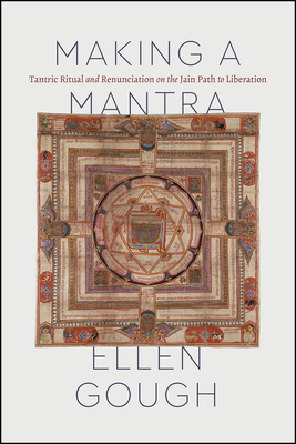 Making a Mantra: Tantric Ritual and Renunciation on the Jain Path to Liberation (Class 200: New Studies in Religion)