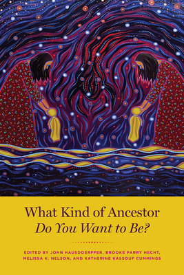 What Kind of Ancestor Do You Want to Be