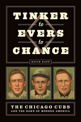 Tinker to Evers to Chance: The Chicago Cubs and the Dawn of Modern America