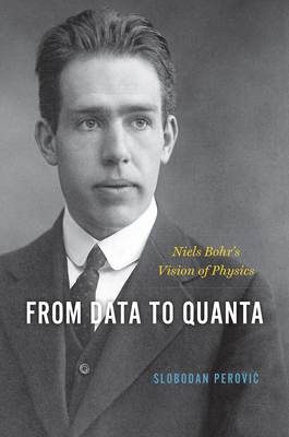 From Data to Quanta: Niels Bohrs Vision of Physics