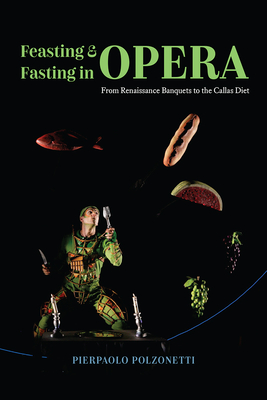Feasting and Fasting in Opera: From Renaissance Banquets to the Callas Diet