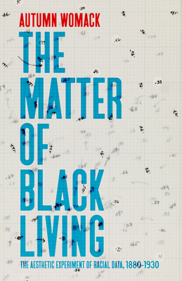 The Matter of Black Living: The Aesthetic Experiment of Racial Data, 18801930