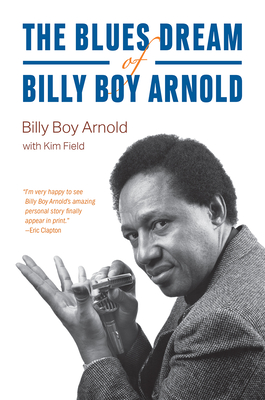 Image for The Blues Dream of Billy Boy Arnold (Chicago Visions and Revisions)