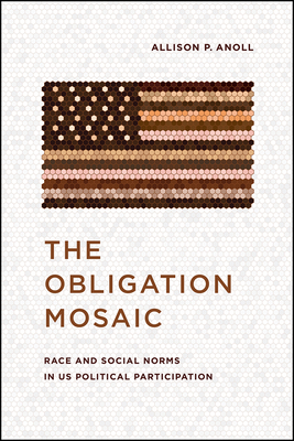 The Obligation Mosaic: Race and Social Norms in US Political Participation (Chicago Studies in American Politics)