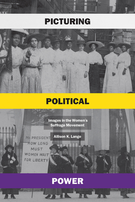 Picturing Political Power: Images in the Womens Suffrage Movement
