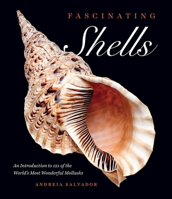 Fascinating Shells: An Introduction to 121 of the Worlds Most Wonderful Mollusks