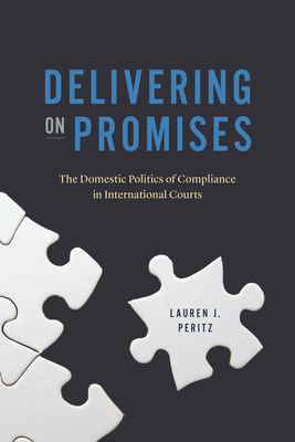 Delivering on Promises: The Domestic Politics of Compliance in International Courts (Chicago Series on International and Domestic Institutions)