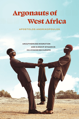 Image for Argonauts of West Africa: Unauthorized Migration and Kinship Dynamics in a Changing Europe Argonauts of West Africa: Unauthorized Migration and Kinship Dynamics in a Changing Europe