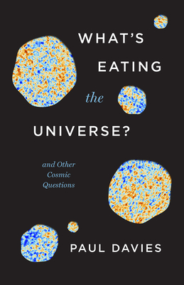 What's Eating the Universe: And Other Cosmic Questions