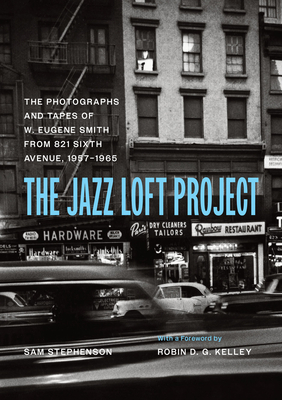 The Jazz Loft Project: Photographs and Tapes of W. Eugene Smith from 821 Sixth Avenue, 19571965