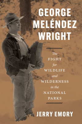 George Melndez Wright: The Fight for Wildlife and Wilderness in the National Parks