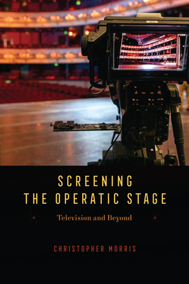 Screening the Operatic Stage: Television and Beyond (Opera Lab: Explorations in History, Technology, and Performance)