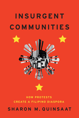 Image for Insurgent Communities: How Protests Create a Filipino Diaspora Insurgent Communities: How Protests Create a Filipino Diaspora