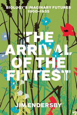 The Arrival of the Fittest: Biology's Imaginary Futures, 1900-1935
