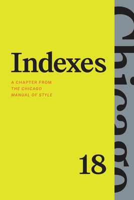 Image for Indexes: A Chapter from The Chicago Manual of Style, Eighteenth Edition Indexes: A Chapter from The Chicago Manual of Style, Eighteenth Edition